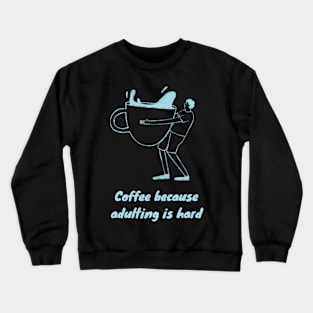 Coffee Because Adulting is Hard Crewneck Sweatshirt